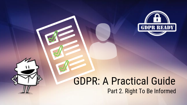 GDPR: A Practical Guide. Part 2: Right To Be Informed